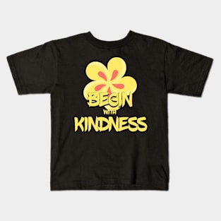 Begin with kindness Kids T-Shirt